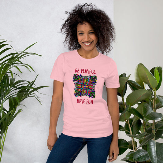 Be Playful, Have Fun Unisex t-shirt
