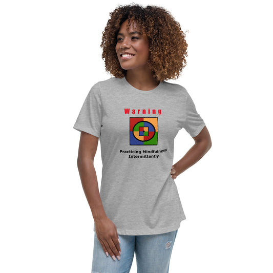 Warning: Practicing Mindfulness Intermittently Women's Relaxed T-Shirt